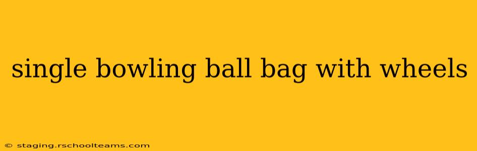 single bowling ball bag with wheels