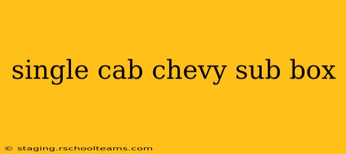 single cab chevy sub box