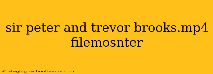 sir peter and trevor brooks.mp4 filemosnter