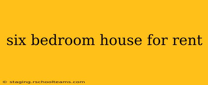 six bedroom house for rent