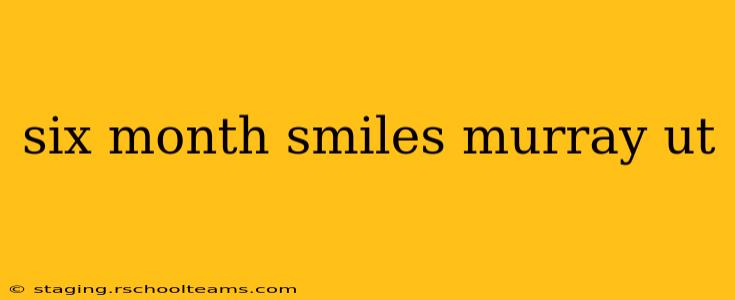 six month smiles murray ut