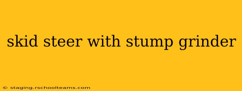 skid steer with stump grinder