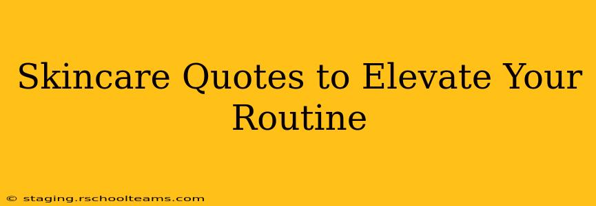 Skincare Quotes to Elevate Your Routine