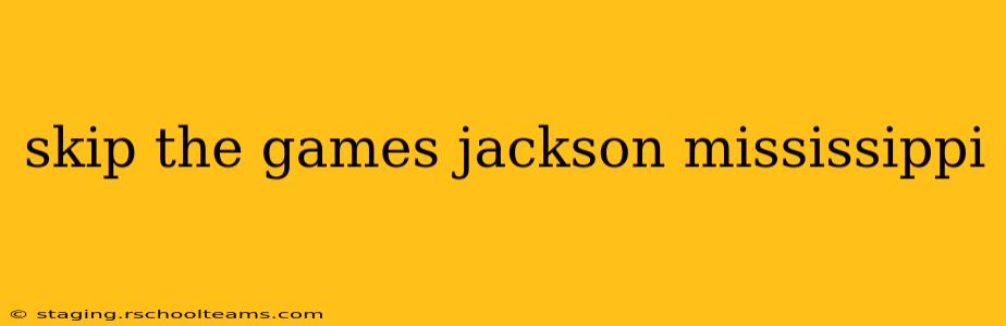 skip the games jackson mississippi