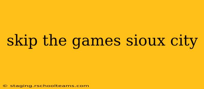 skip the games sioux city