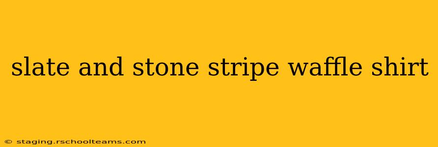 slate and stone stripe waffle shirt
