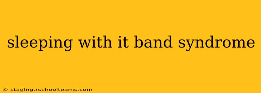 sleeping with it band syndrome