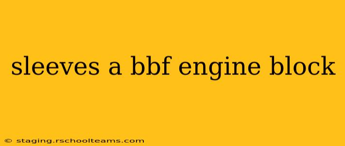 sleeves a bbf engine block
