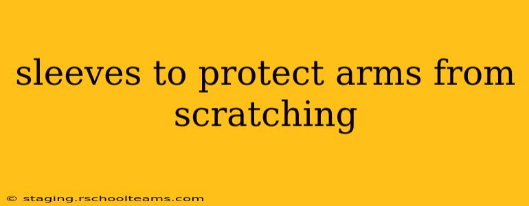 sleeves to protect arms from scratching