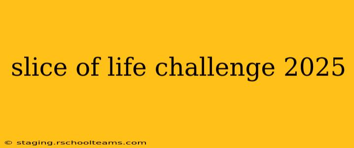 slice of life challenge 2025