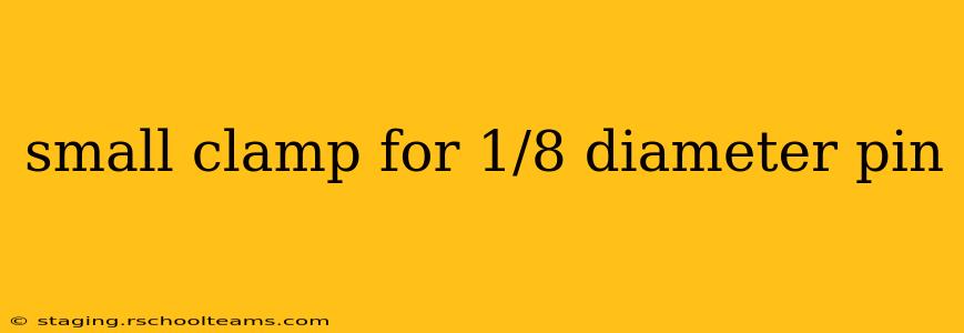 small clamp for 1/8 diameter pin