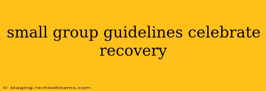 small group guidelines celebrate recovery