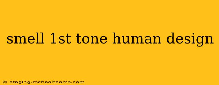 smell 1st tone human design