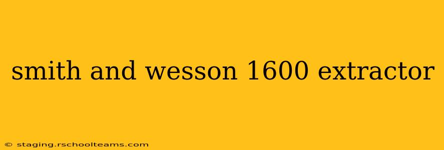 smith and wesson 1600 extractor