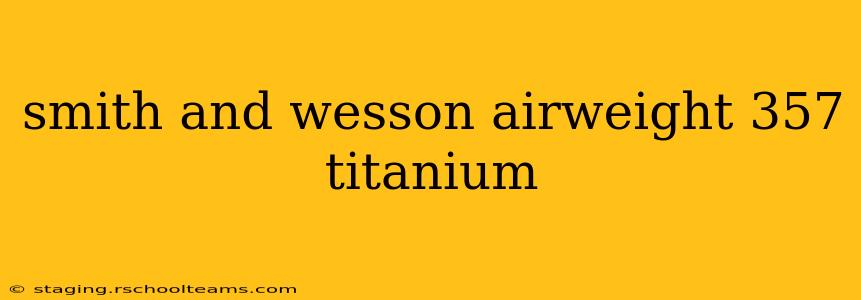 smith and wesson airweight 357 titanium