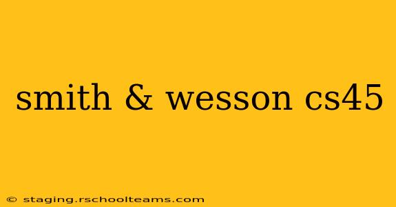smith & wesson cs45