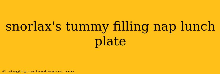 snorlax's tummy filling nap lunch plate