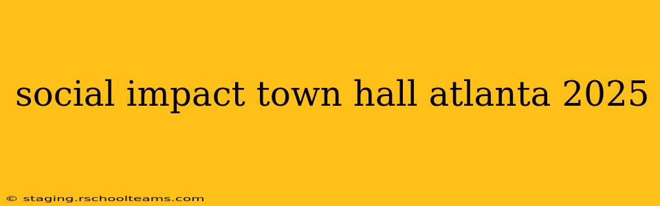 social impact town hall atlanta 2025