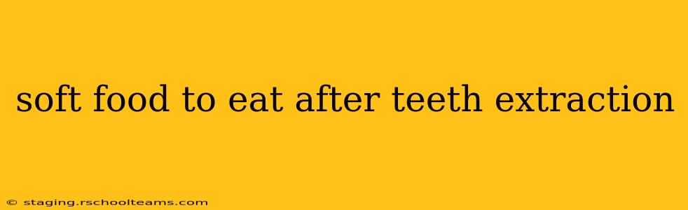 soft food to eat after teeth extraction