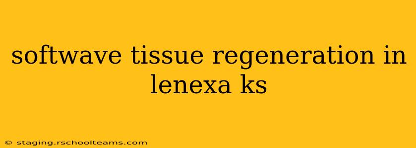 softwave tissue regeneration in lenexa ks
