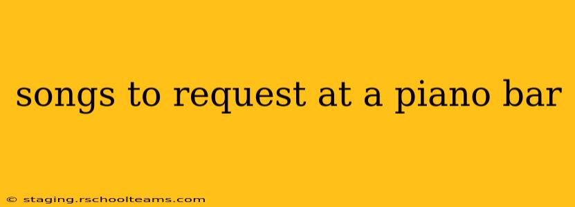 songs to request at a piano bar
