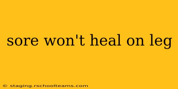 sore won't heal on leg