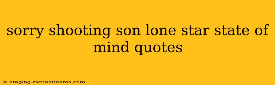sorry shooting son lone star state of mind quotes