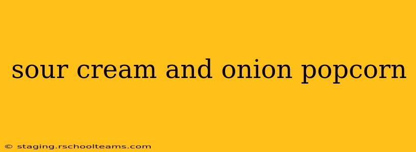 sour cream and onion popcorn