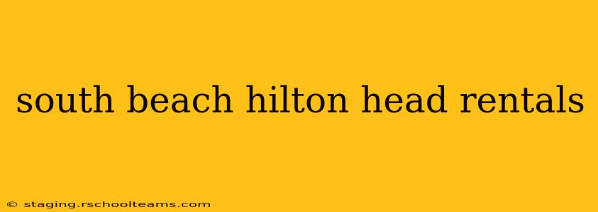 south beach hilton head rentals