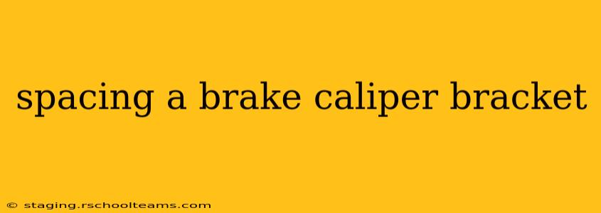 spacing a brake caliper bracket