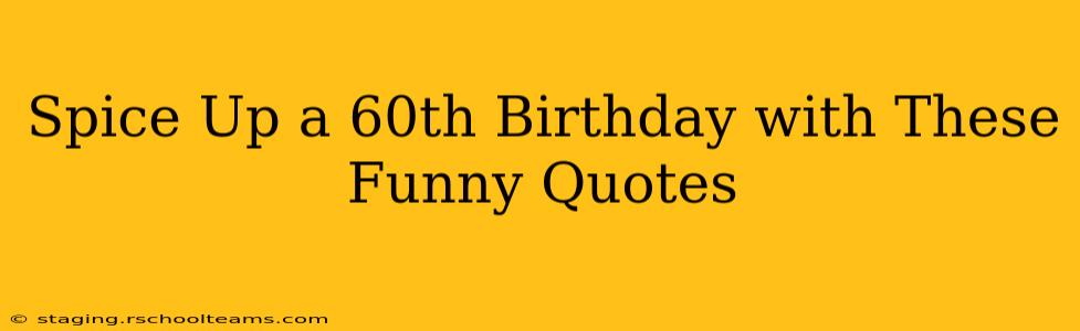 Spice Up a 60th Birthday with These Funny Quotes