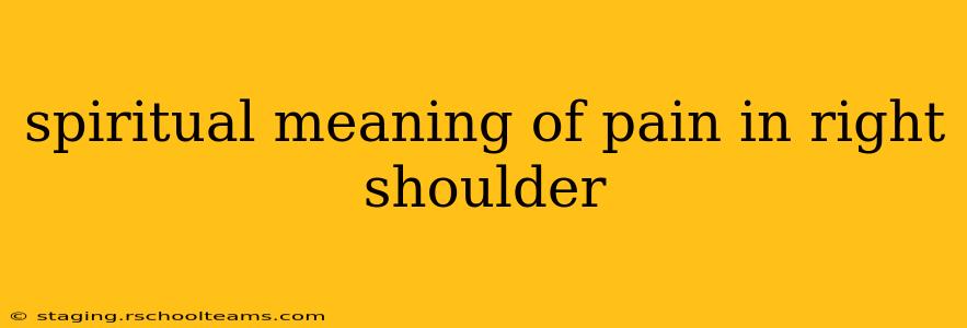 spiritual meaning of pain in right shoulder