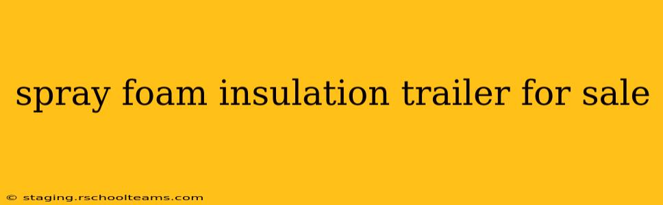 spray foam insulation trailer for sale