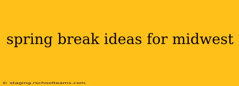 spring break ideas for midwest