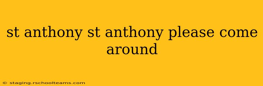 st anthony st anthony please come around