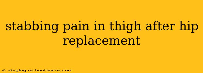 stabbing pain in thigh after hip replacement