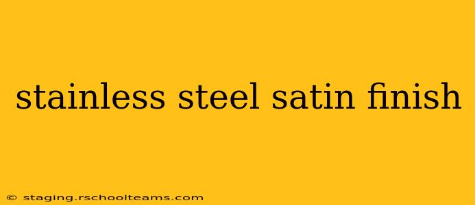 stainless steel satin finish