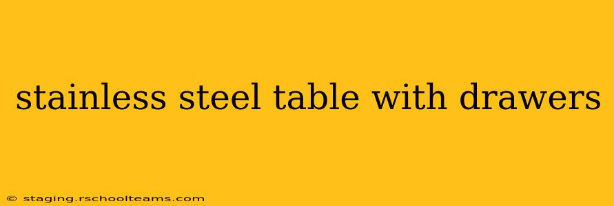 stainless steel table with drawers