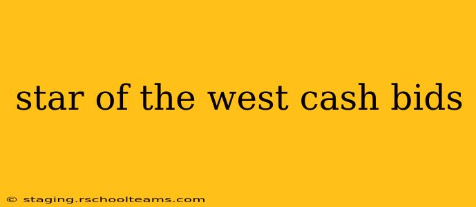 star of the west cash bids