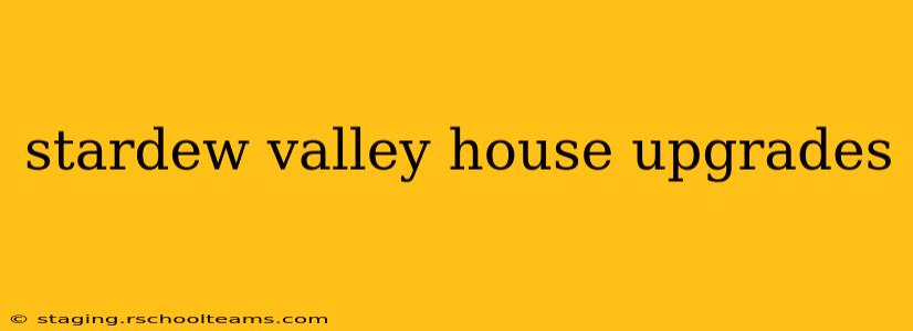 stardew valley house upgrades