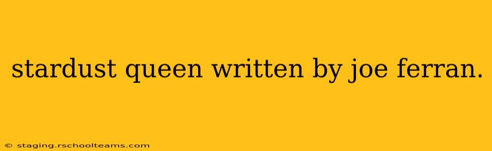 stardust queen written by joe ferran.