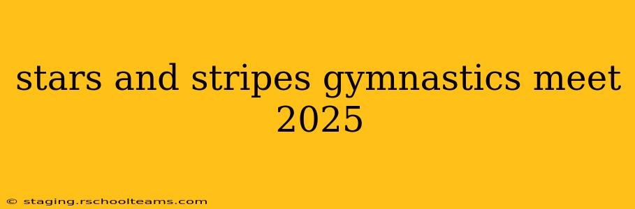 stars and stripes gymnastics meet 2025