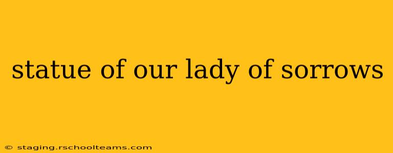 statue of our lady of sorrows