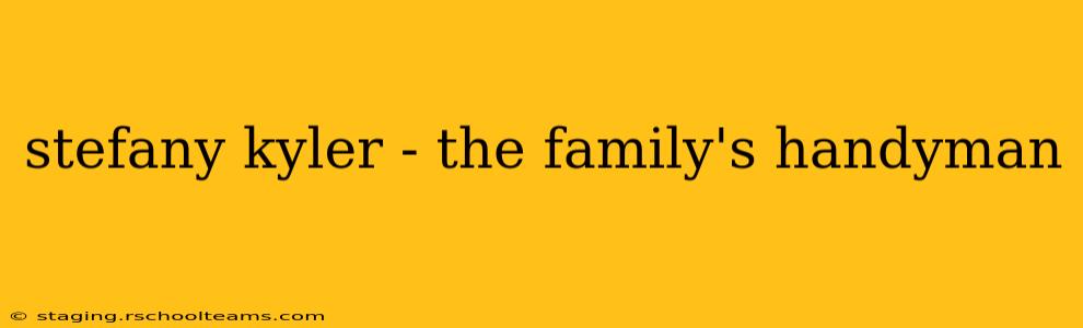 stefany kyler - the family's handyman