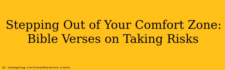 Stepping Out of Your Comfort Zone: Bible Verses on Taking Risks