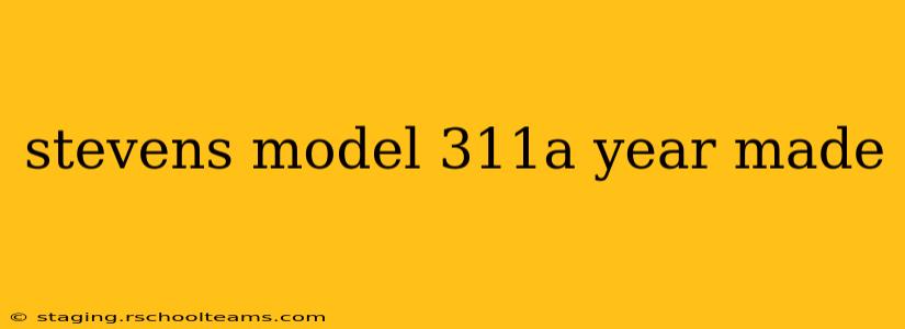 stevens model 311a year made