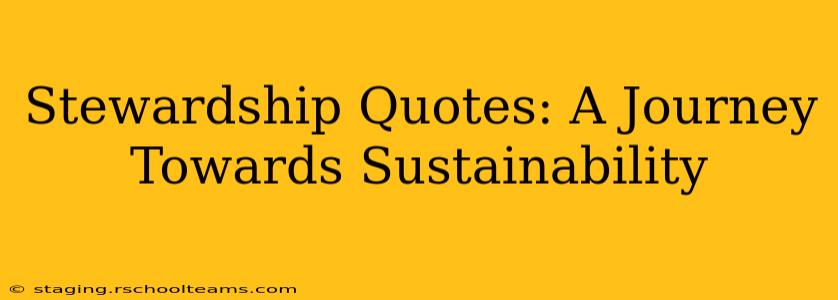 Stewardship Quotes: A Journey Towards Sustainability