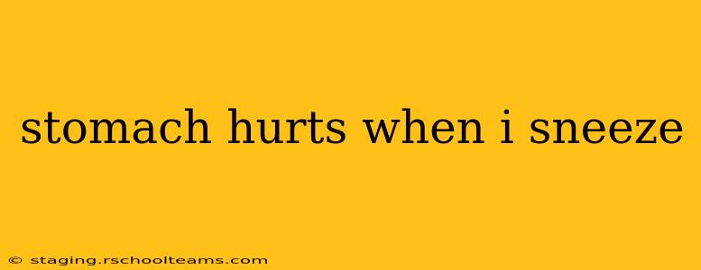 stomach hurts when i sneeze
