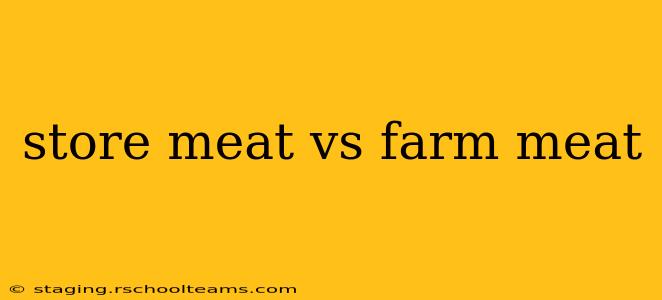 store meat vs farm meat