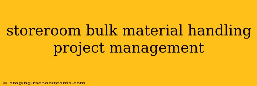 storeroom bulk material handling project management